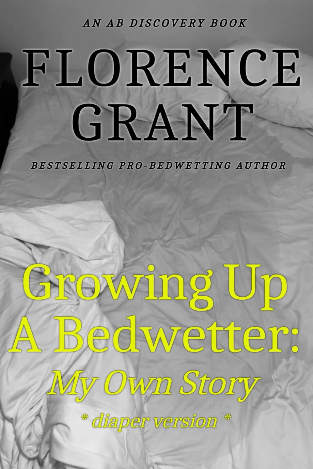 Growing Up A Bedwetter: My Own Story (diaper version): An ABDL/Bedwetting biography