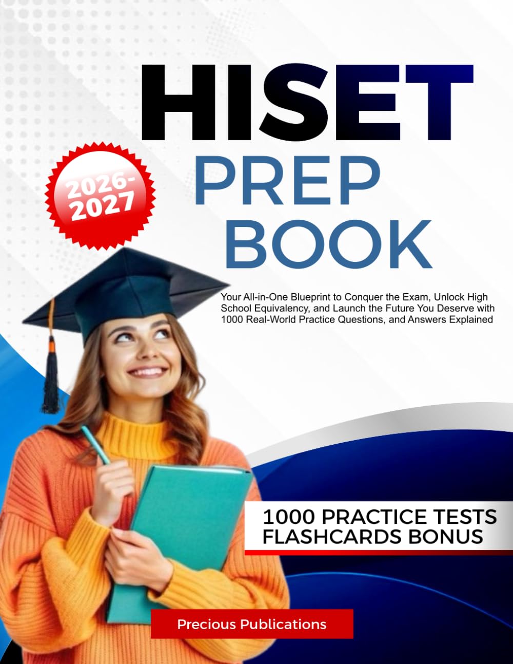 HISET Prep Book 2026-2027: Your All-in-One Blueprint to Conquer the Exam, Unlock High School Equivalency, and Launch the Future You Deserve with 1000 ... Practice Questions, and Answers Explained