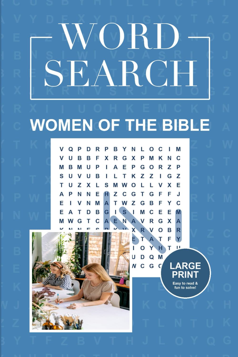 Women of the Bible Word Search: Biblical Heroines and Their Stories in Puzzle Form: 55 Challenging Word Search Puzzles Featuring the Faithful Women of ... (Biblical Characters Word Search Collection)