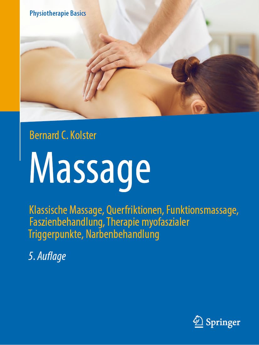 Massage: Klassische Massage, Querfriktionen, Funktionsmassage, Faszienbehandlung, Therapie myofaszialer Triggerpunkte, Narbenbehandlung (Physiotherapie Basics)
