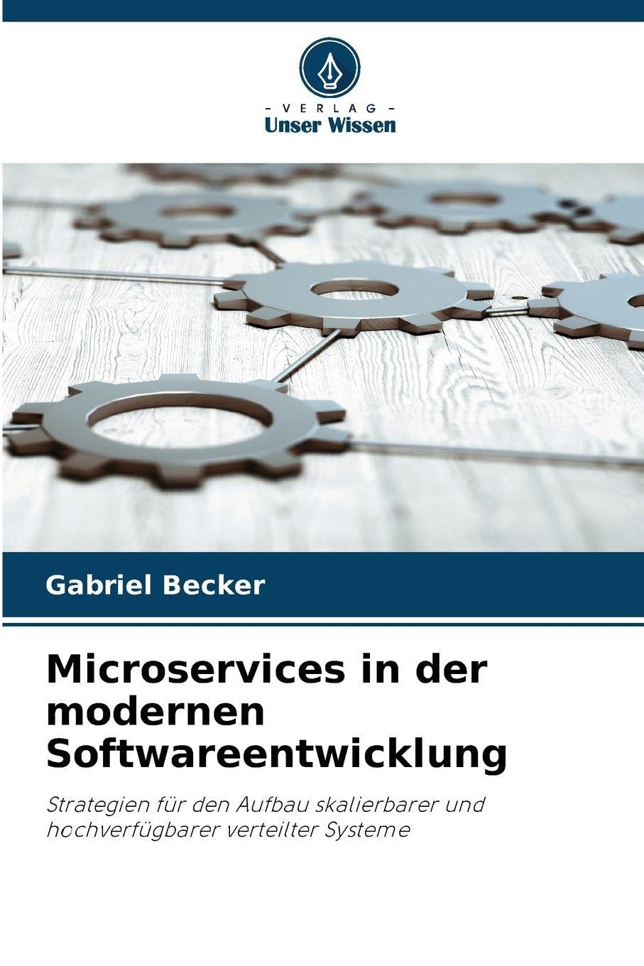 Microservices in der modernen Softwareentwicklung: Strategien für den Aufbau skalierbarer und hochverfügbarer verteilter Systeme
