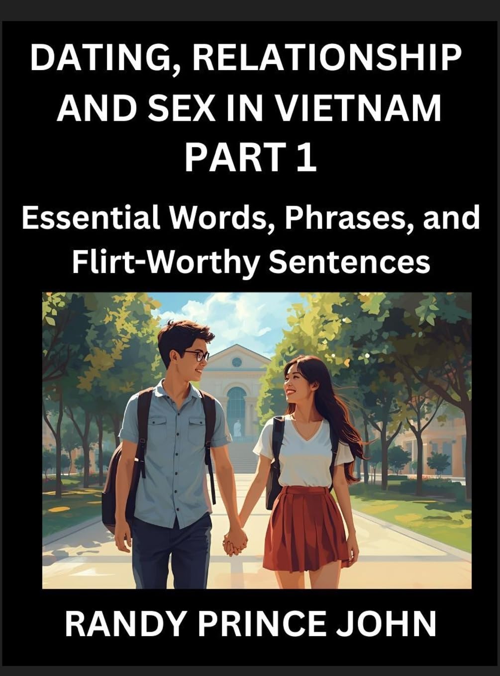 Dating, Relationship and Sex in Vietnam (Part 1)- Essential Words, Phrases, and Flirt-Worthy Sentences, Speak Like a Local, Love Like a Pro, Your Guide to Vietnamese Dating, Marriage Lingo