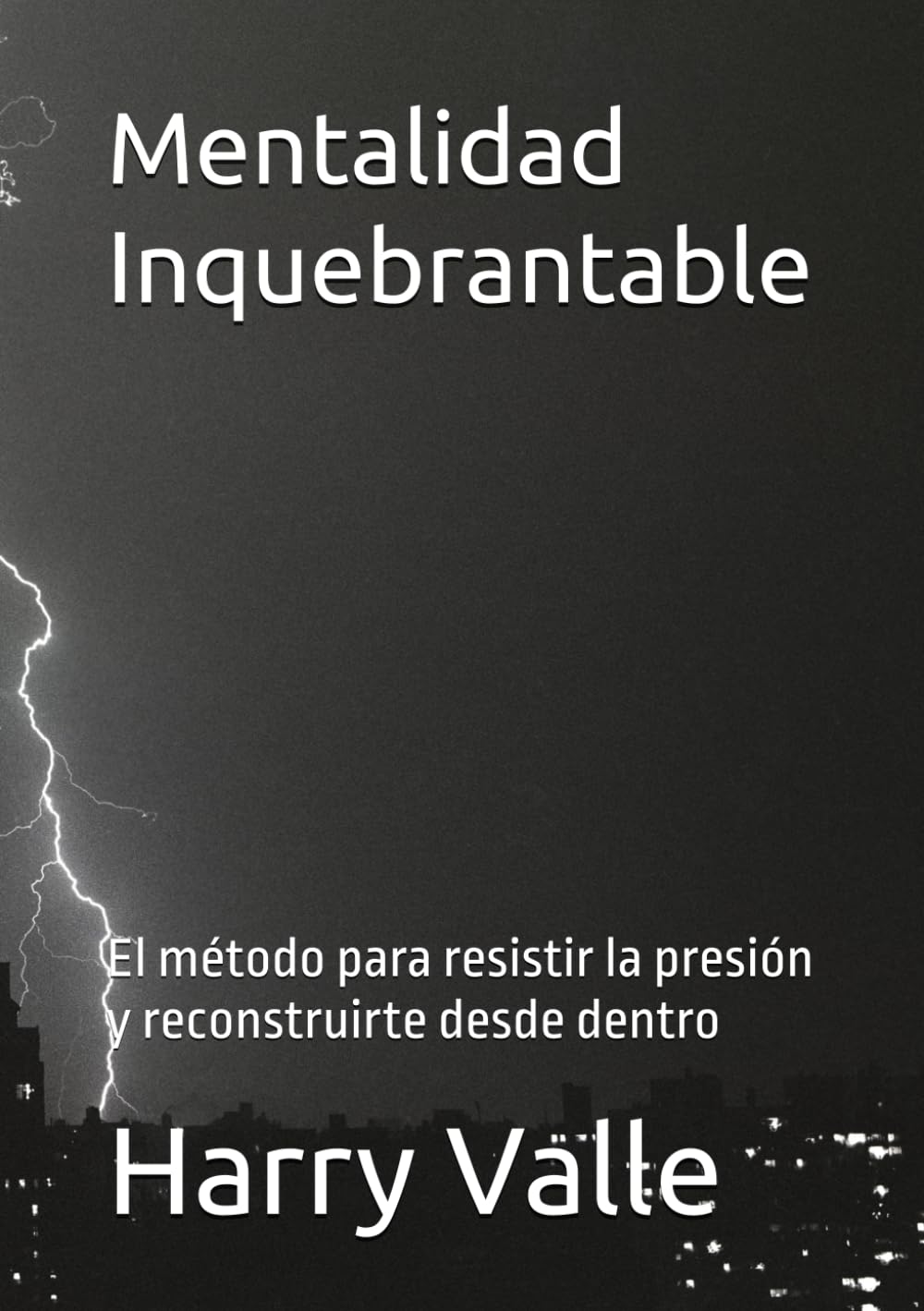 Mentalidad Inquebrantable: El método para resistir la presión y reconstruirte desde dentro