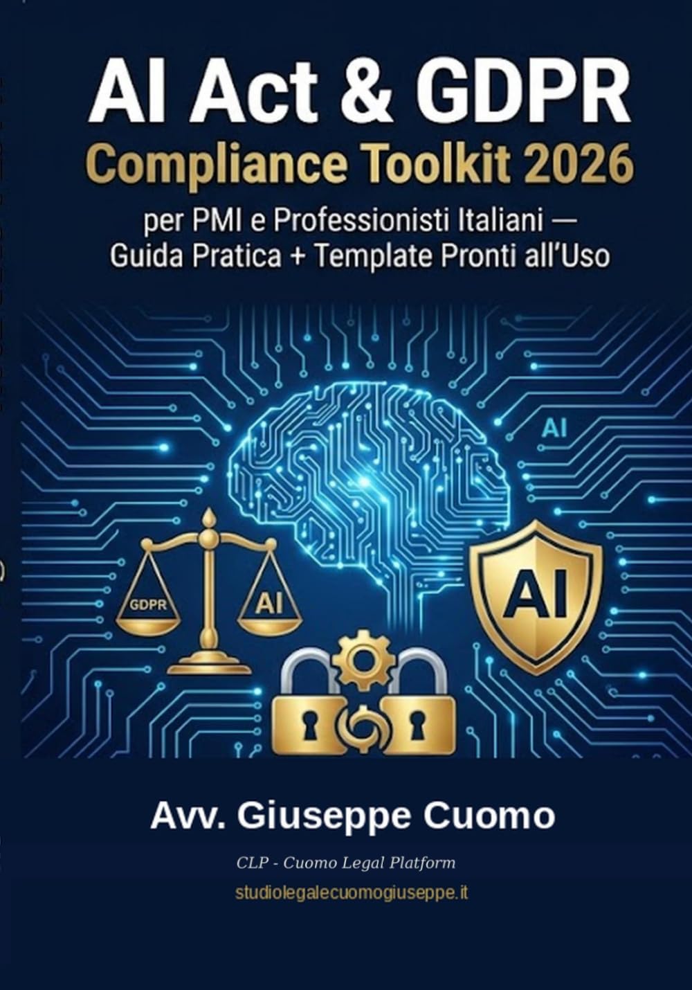 AI Act & GDPR Compliance Toolkit 2026: per PMI e Professionisti Italiani – Guida Pratica + Template Pronti all'Uso