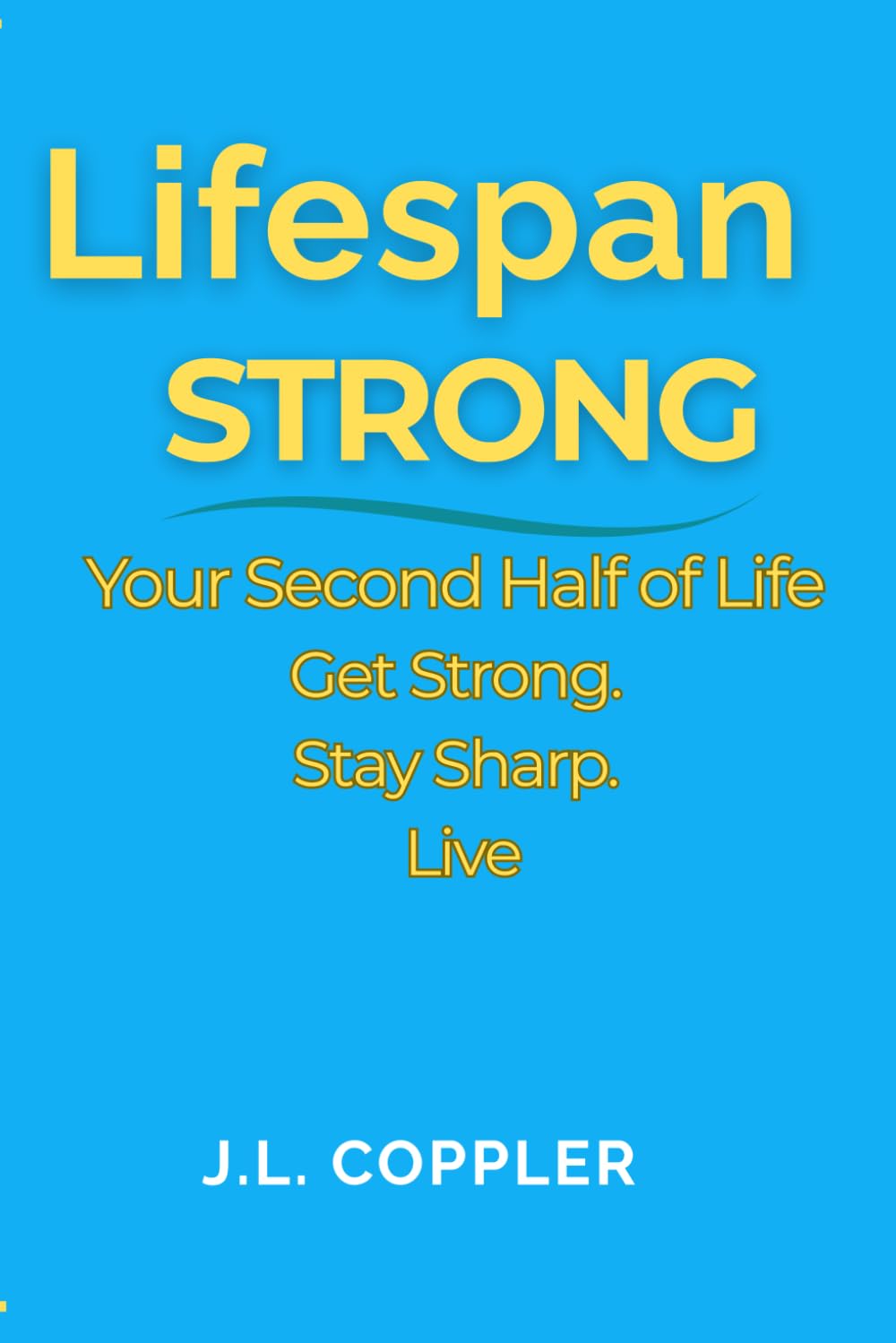 Lifespan Strong: Your Second Half of Life — Get Strong. Stay Sharp. Live