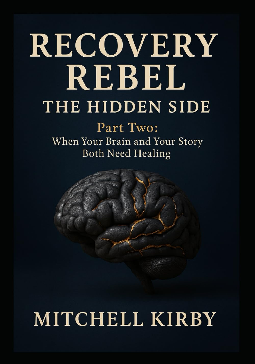 RECOVERY REBEL: THE HIDDEN SIDE: Part Two: When Your Brain and Your Story Both Need Healing