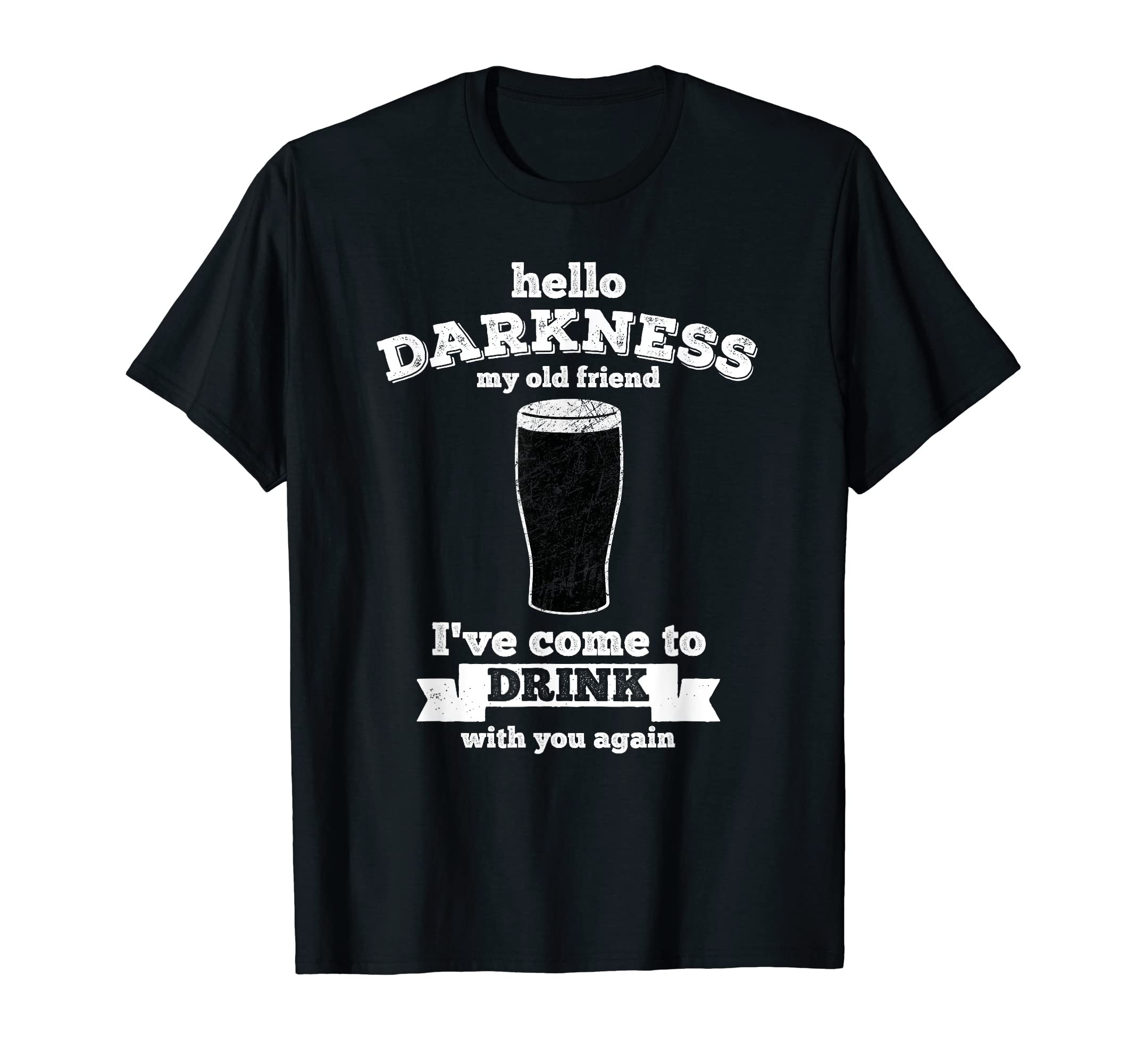 Hello Darkness My Old Friend - Beer Lover drink T-Shirt