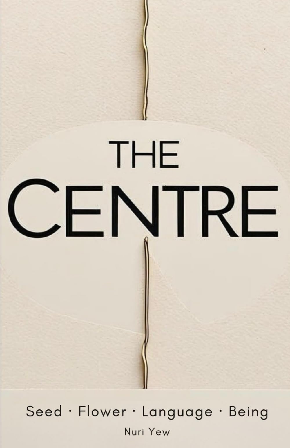 The Centre: Seed · Flower · Language · Being: A poetic philosophy of recognition and the inner life
