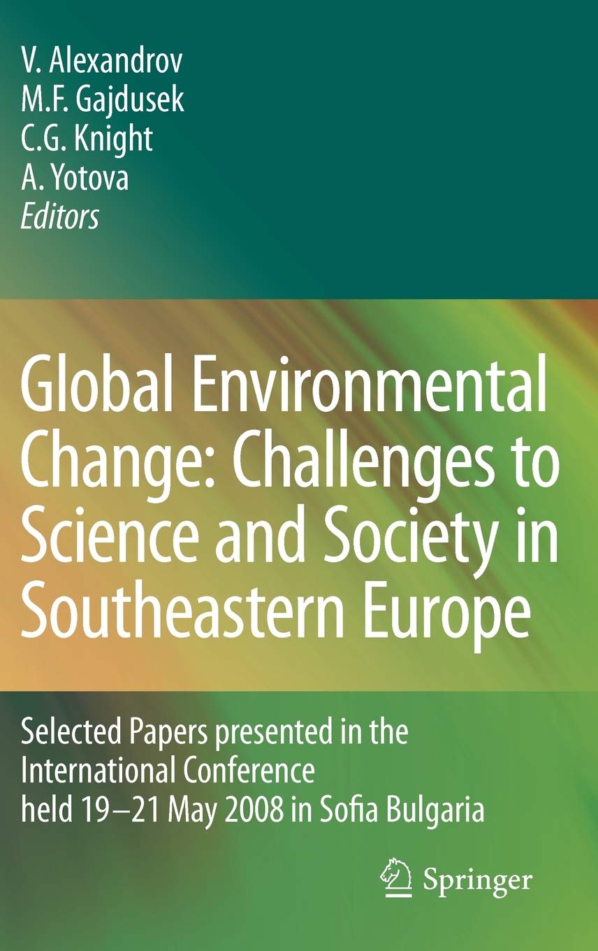 Global Environmental Change: Challenges to Science and Society in Southeastern Europe: Selected Papers presented in the International Conference held 19-21 May 2008 in Sofia Bulgaria