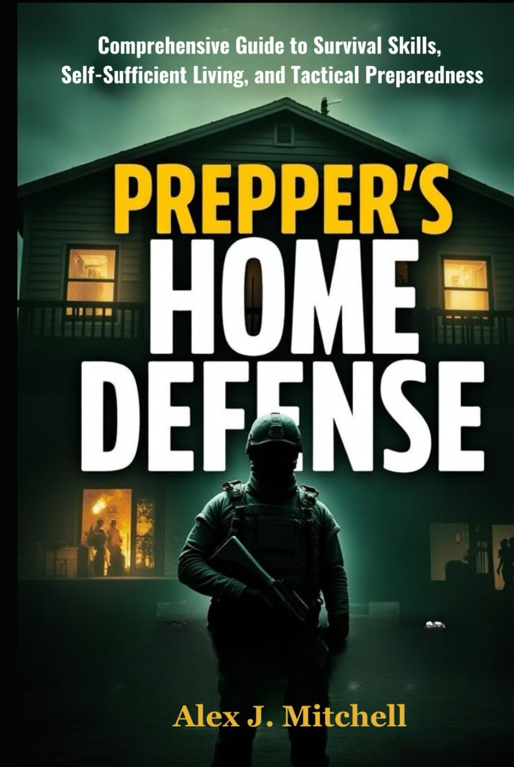Prepper’s Home Defense: Bug-In Strategies Inspired by Elite Military Tactics: Comprehensive Guide to Survival Skills, Self-Sufficient Living, and Tactical Preparedness
