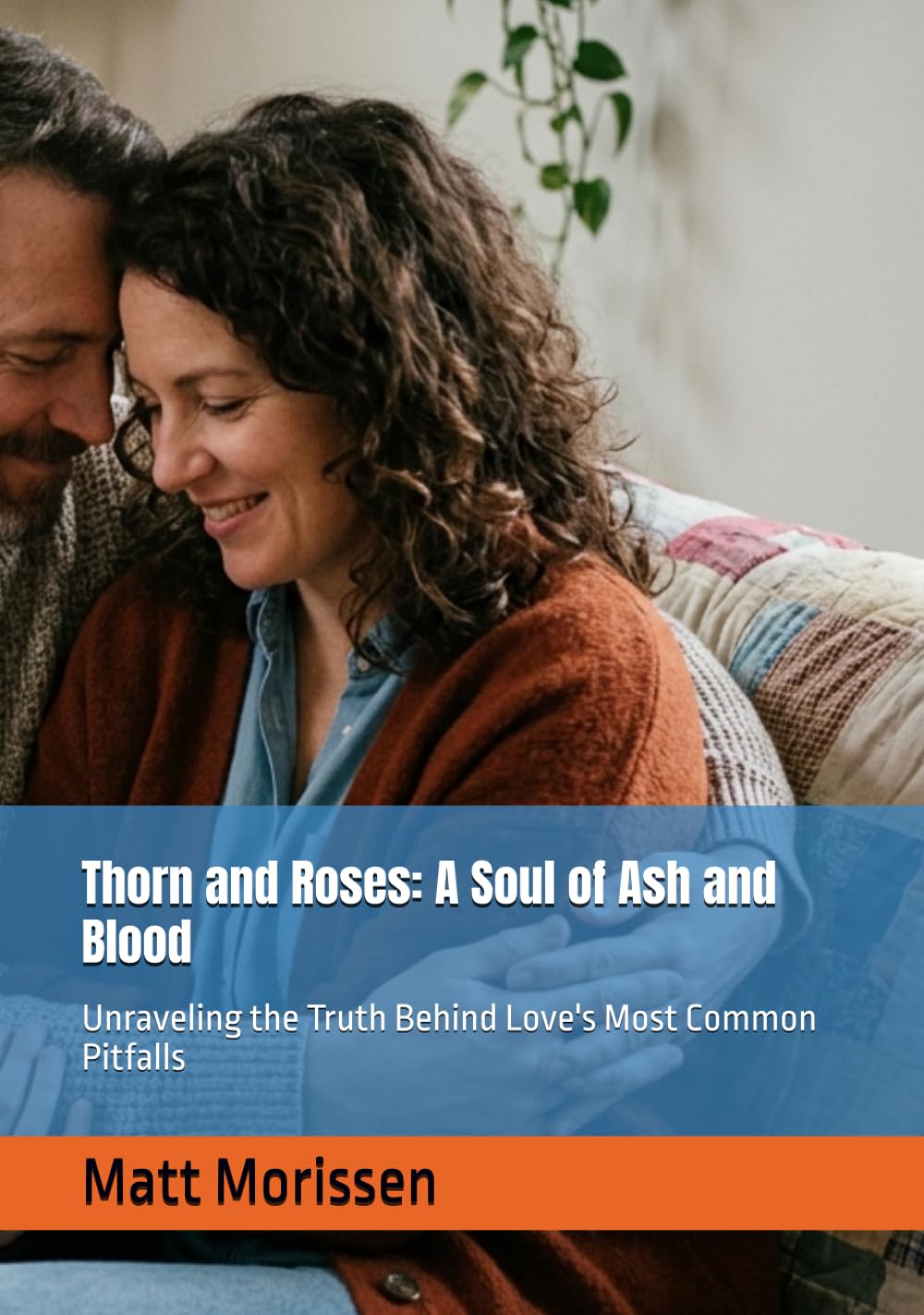 Thorn and Roses: A Soul of Ash and Blood: Unraveling the Truth Behind Love's Most Common Pitfalls