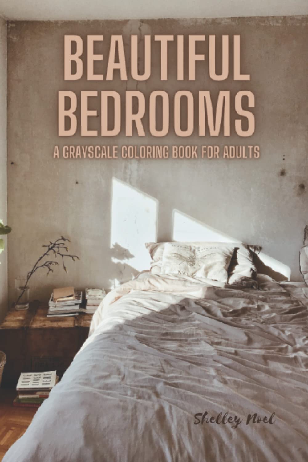 Beautiful Bedrooms: An Adult Coloring Book of 35 Beautiful Bedroom Themed Grayscale Pictures