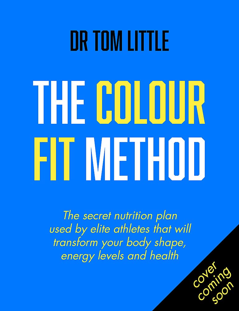 The Colour-Fit Method: The secret nutrition and fitness plan used by elite athletes that will transform your body shape, energy and health