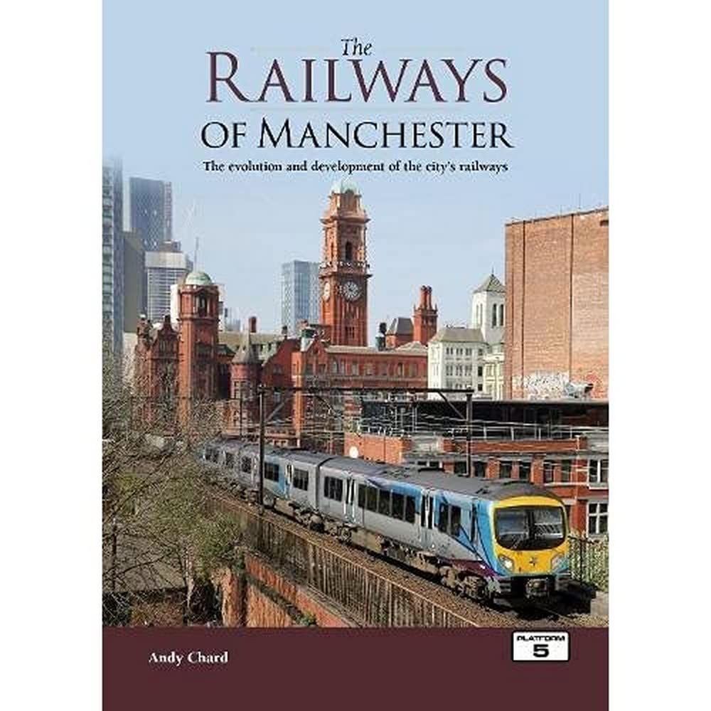 The Railways of Manchester : The Evolution and Development of the City's Railways