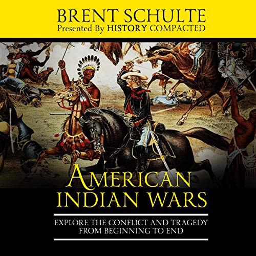 The American Indian Wars by Brent Schulte, History Compacted episode artwork