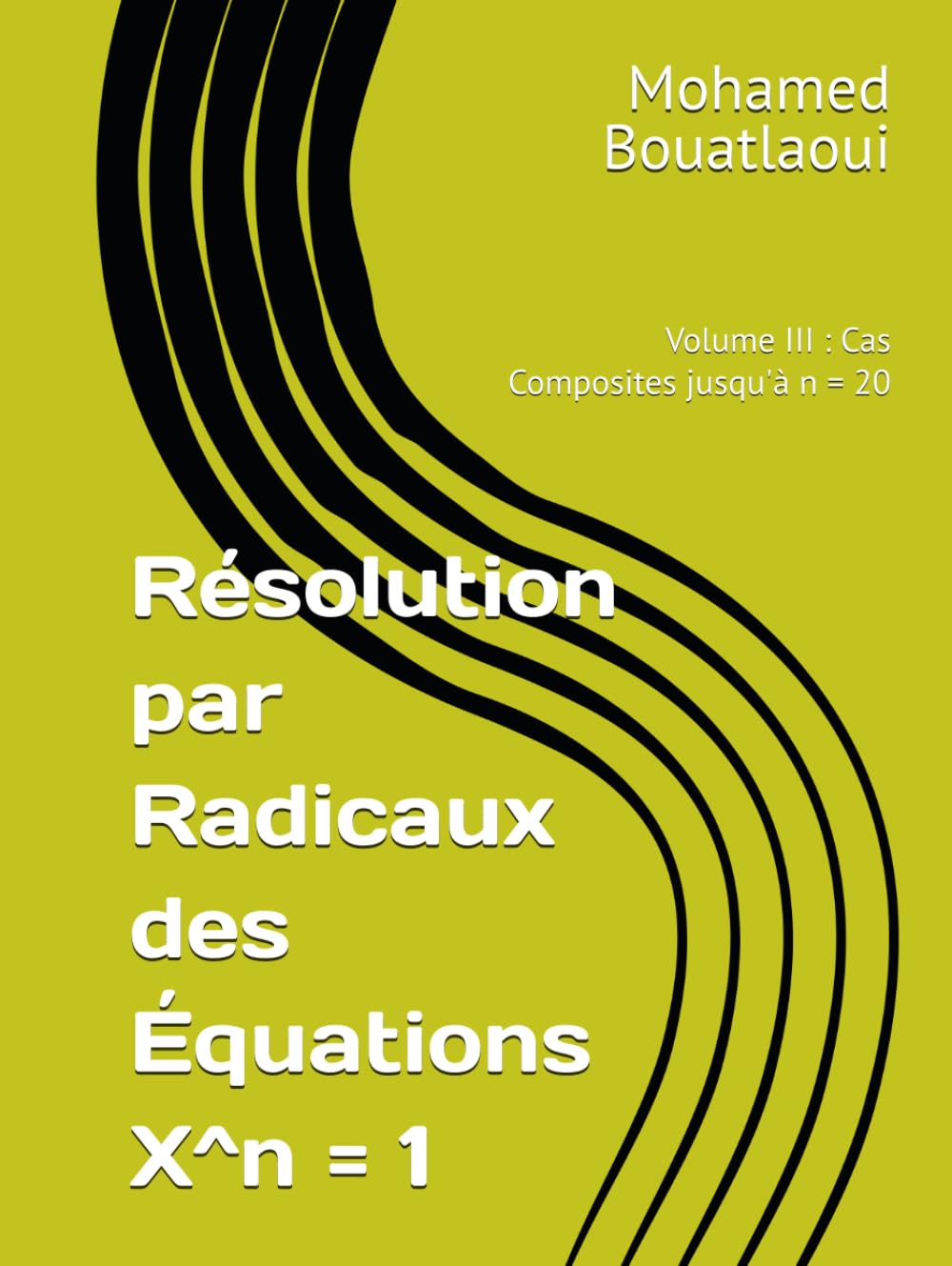 Résolution par Radicaux des Équations X^n = 1: Volume III : Cas Composites jusqu'à n = 20