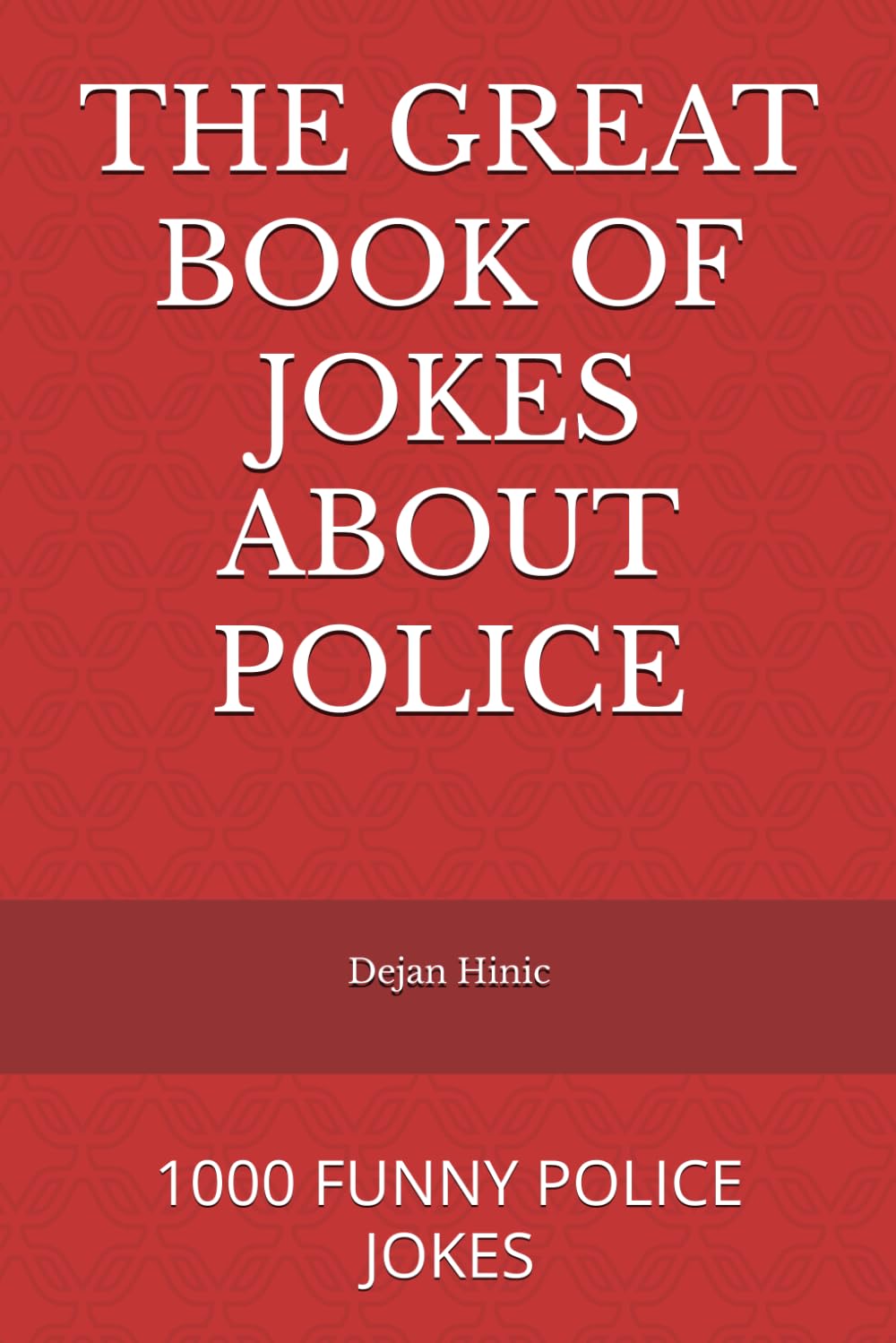 THE GREAT BOOK OF JOKES ABOUT POLICE: 1000 FUNNY POLICE JOKES