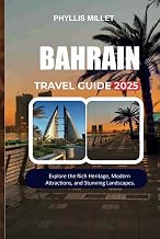 BAHRAIN TRAVEL GUIDE 2025: Explore the Rich Heritage, Modern Attractions, and Stunning Landscapes.