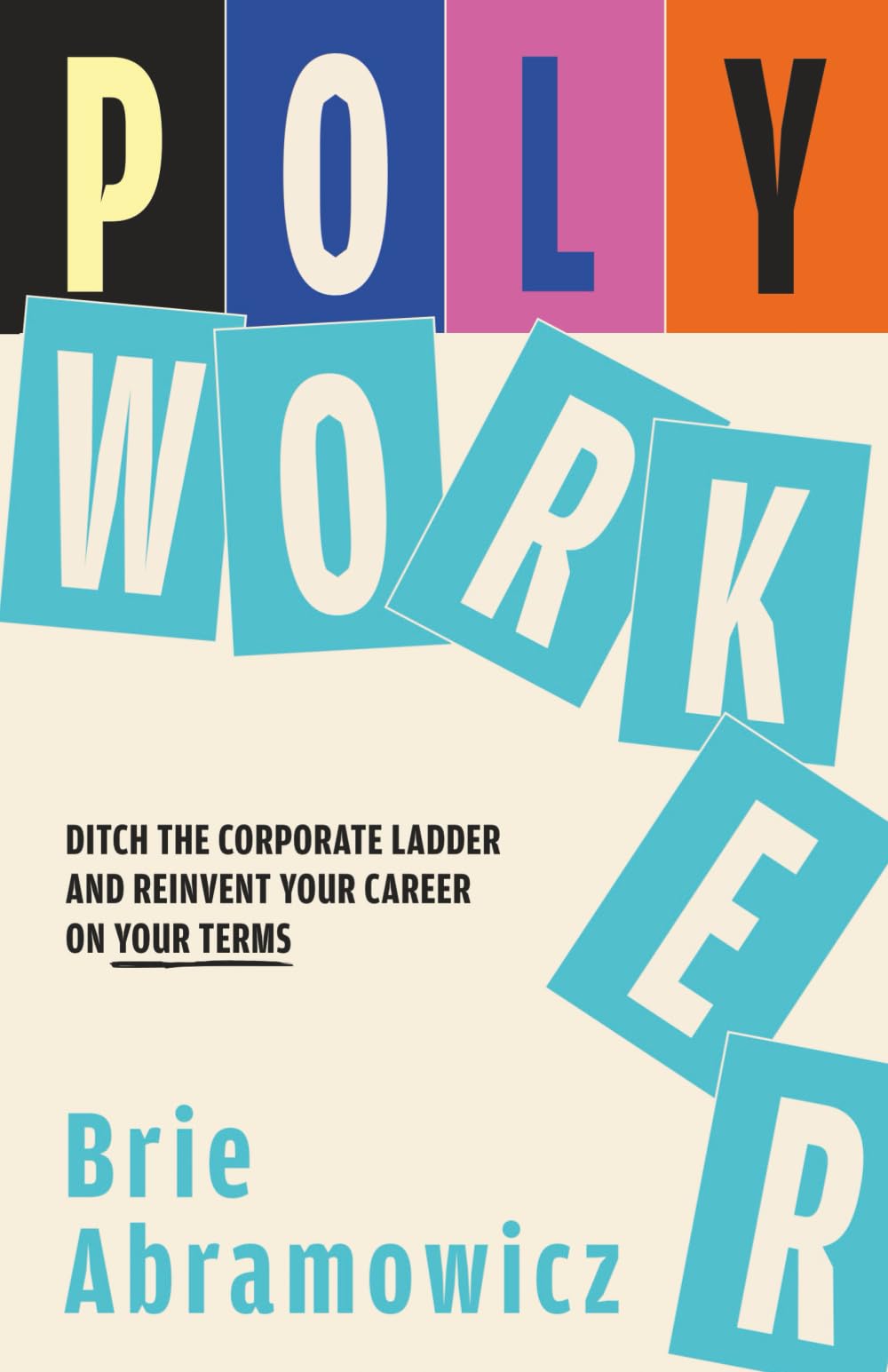 Polyworker: Ditch the Corporate Ladder and Reinvent Your Career on Your Terms