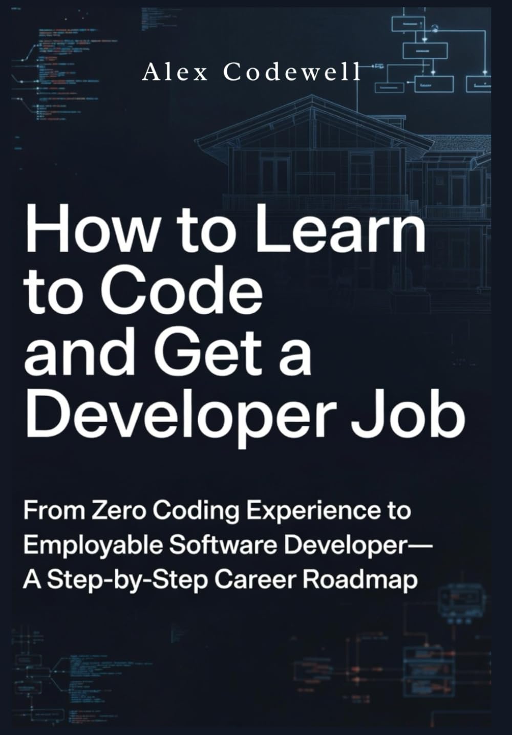 How to Learn to Code and Get a Developer Job From Zero Coding Experience to Employable Software Developer—A Step-by-Step Career Roadmap