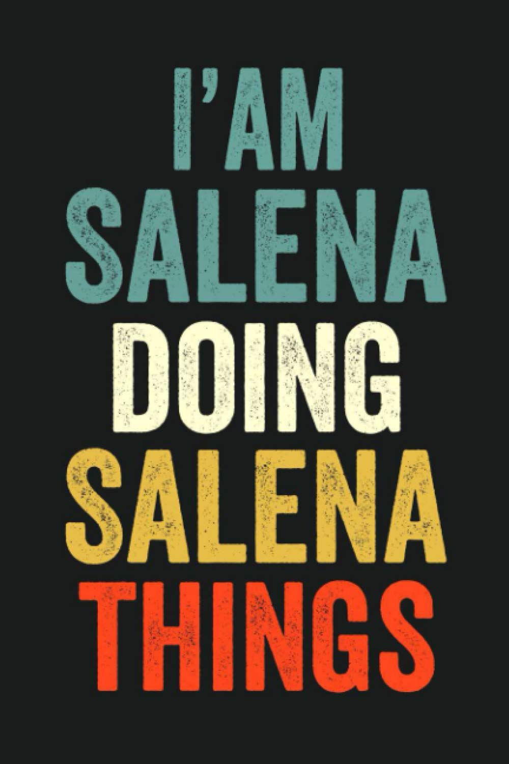 I'am Salena Doing Salena Things: Lined Notebook / Journal Gift, 120 Pages, 6 x 9 in, Personalized Journal Gift for Salena, Gift Idea for Salena, Cute, College Ruled