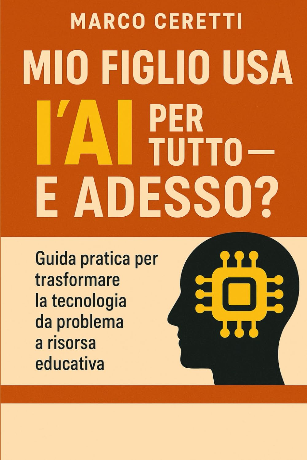 Mio figlio usa l’AI per tutto — e adesso?: Guida pratica per trasformare la tecnologia da problema a risorsa educativa (Crescere nell’Era Digitale)