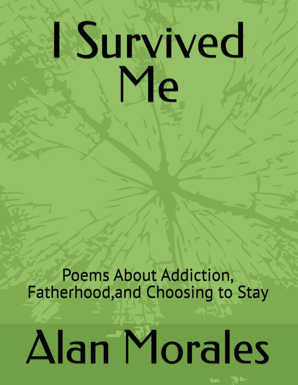 I Survived Me: Poems About Addiction, Fatherhood,and Choosing to Stay