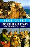 Blue Guide Northern Italy: From the Alps to the Adriatic (Twelfth Edition) (Blue Guides)
