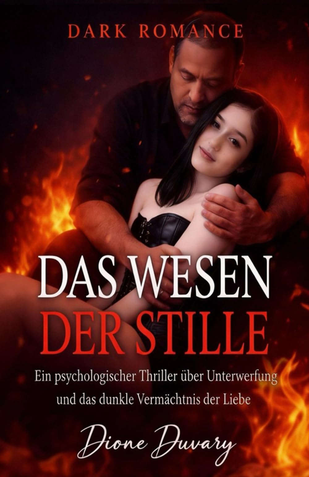 DAS WESEN DER STILLE: Ein psychologischer Thriller über Unterwerfung und das dunkle Vermächtnis der Liebe. (DARK ROMANCE DEUTSCH) (Dark Romance: ... und Intensive Psychologische Erotik)