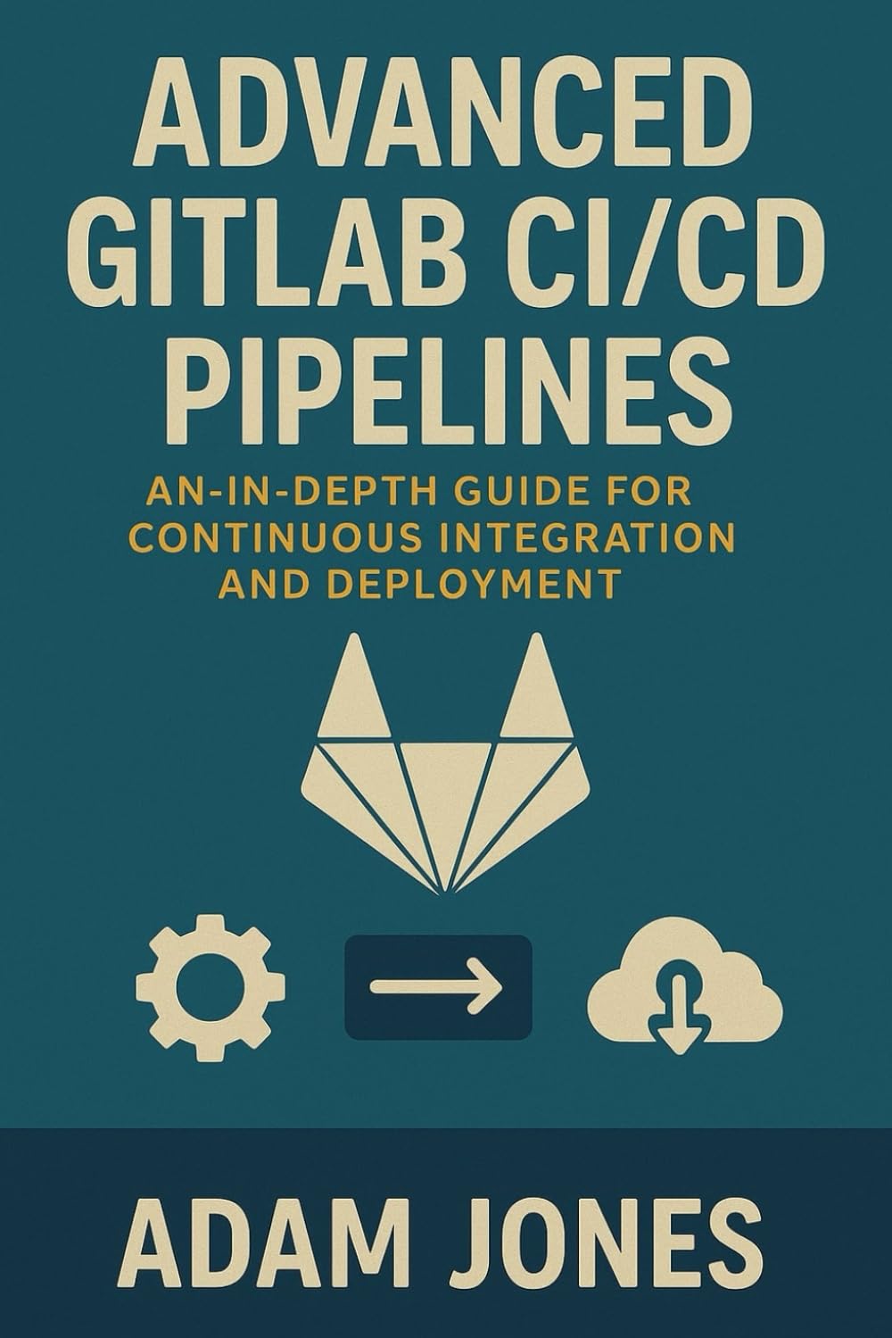 Advanced GitLab CI/CD Pipelines: An In-Depth Guide for Continuous Integration and Deployment