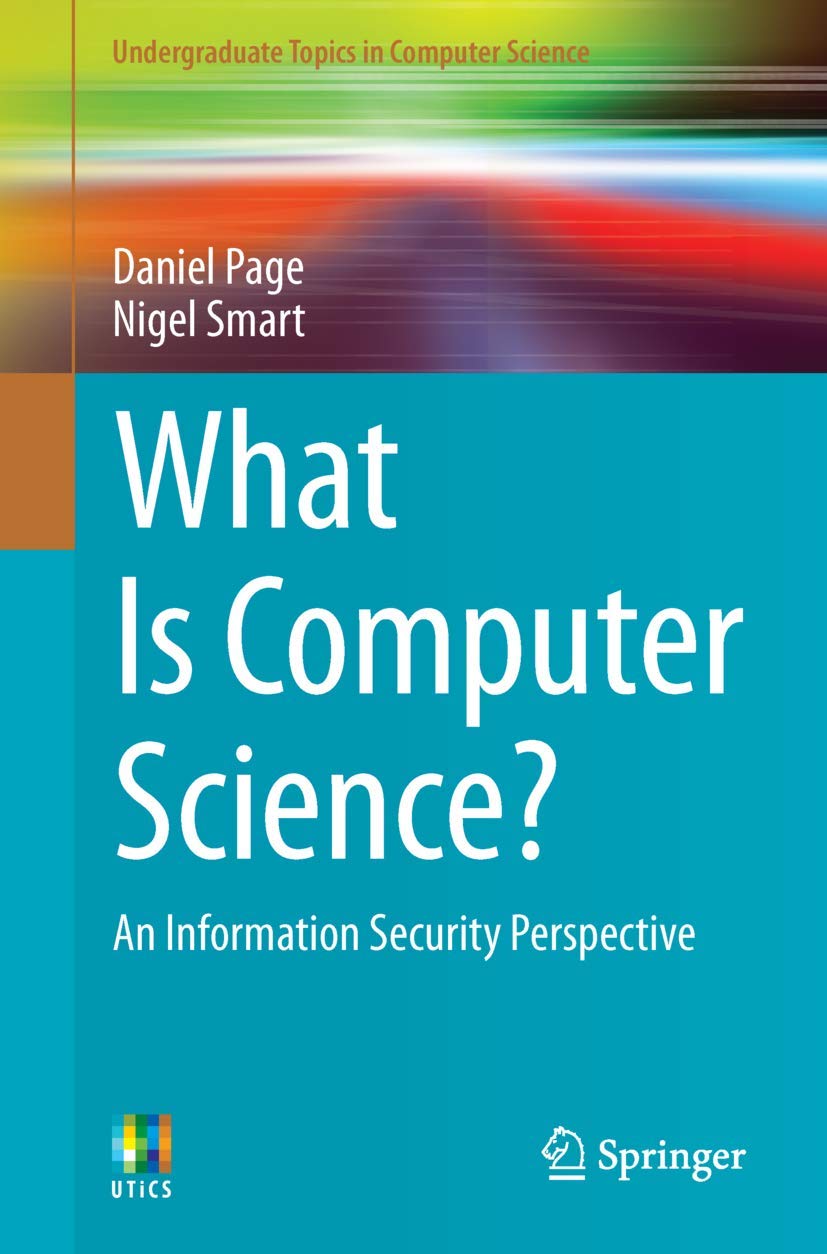 What Is Computer Science?: An Information Security Perspective (Undergraduate Topics in Computer Science)