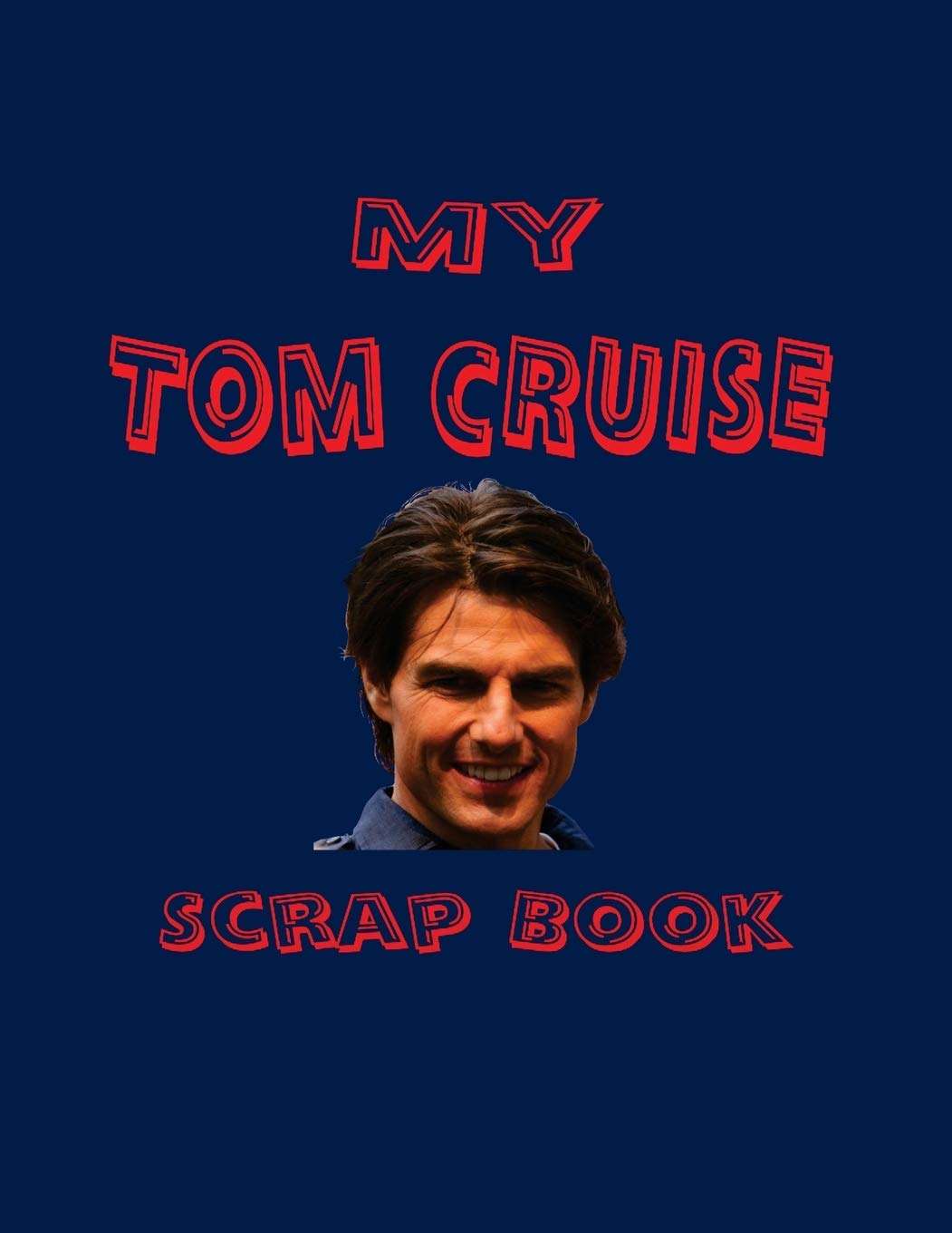 My Tom Cruise Scrap Book: Blank Pages for You to Fill (My Fan Book)