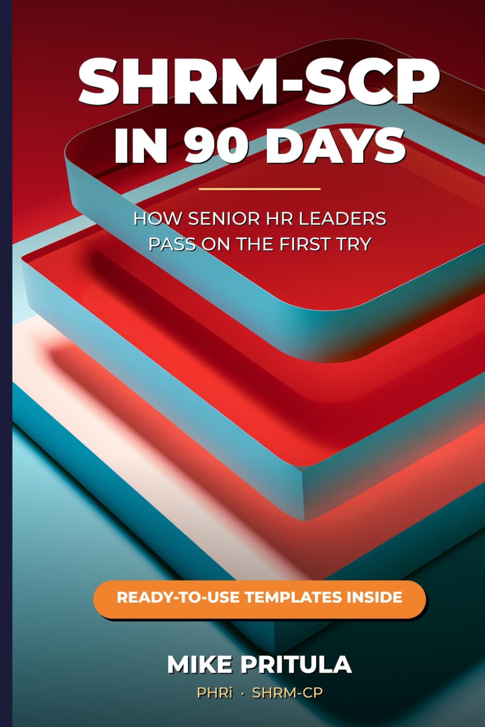 SHRM-SCP in 90 Days: How Senior HR Leaders Pass on the First Try: 7 (HR Certification Books)