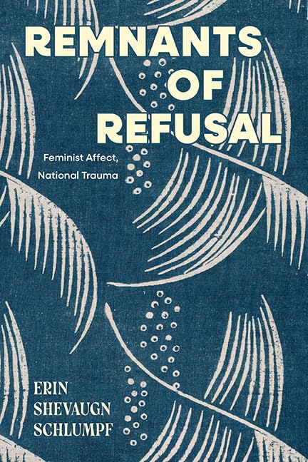 Remnants of Refusal: Feminist Affect, National Trauma (SUNY series in Feminist Criticism and Theory)      Kindle Edition