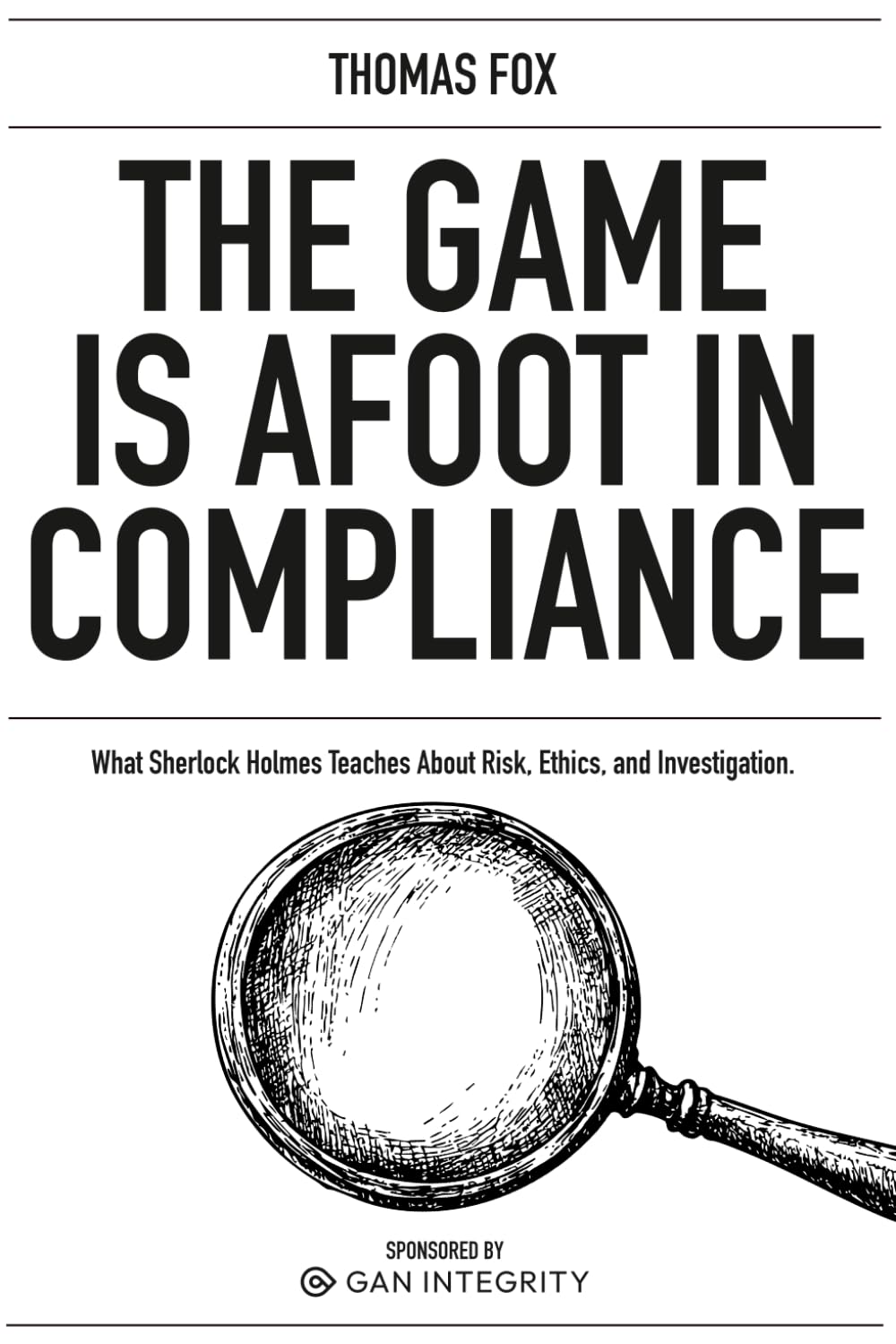 The Game is Afoot in Compliance: What Sherlock Holmes Teaches About Risk, Ethics and Investigations