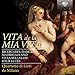 Vita de La Mia Vita - Ricercari, Dances, Madrigals & Villanelle On Four Lutes