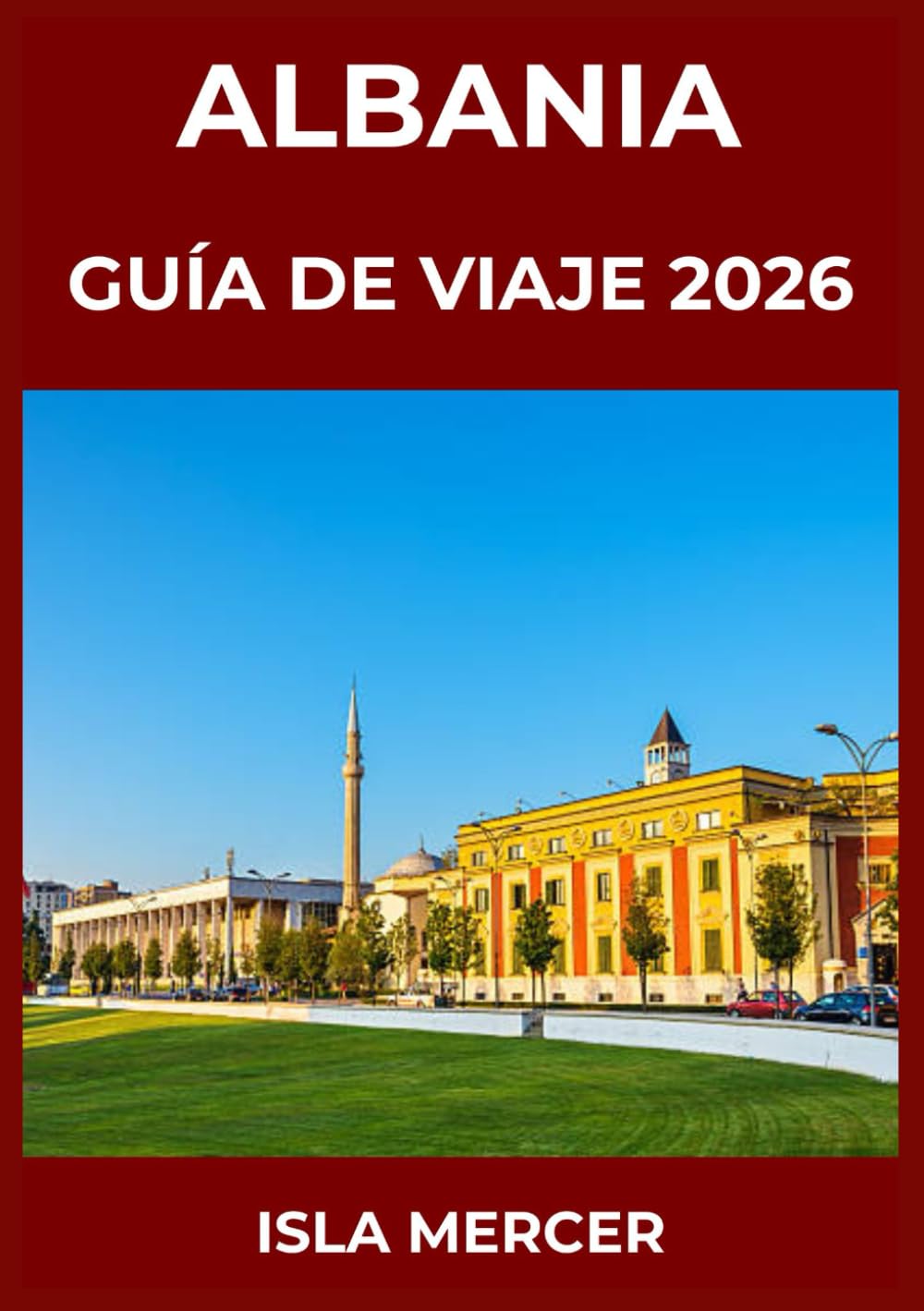 ALBANIA GUÍA DE VIAJE 2026: Desde Tirana, Berat y Gjirokastër y más allá: explorando ciudades, cultura y tradiciones atemporales.