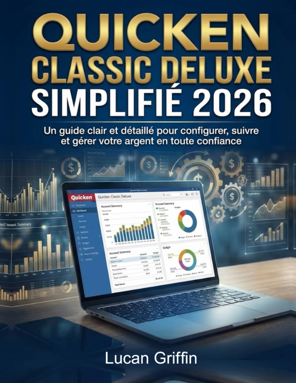 Quicken Classic Deluxe Simplifié 2026: Un guide clair et détaillé pour configurer, suivre et gérer votre argent en toute confiance
