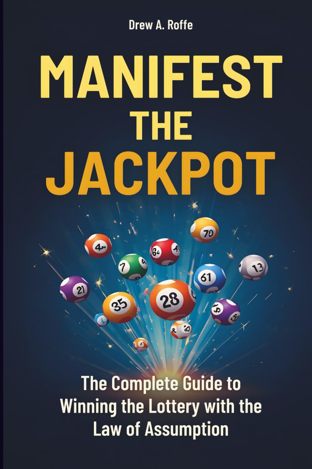 Manifest The Jackpot: The Complete Guide to Winning the Lottery with the Law of Assumption (Law Of Assumption Mastery Series)