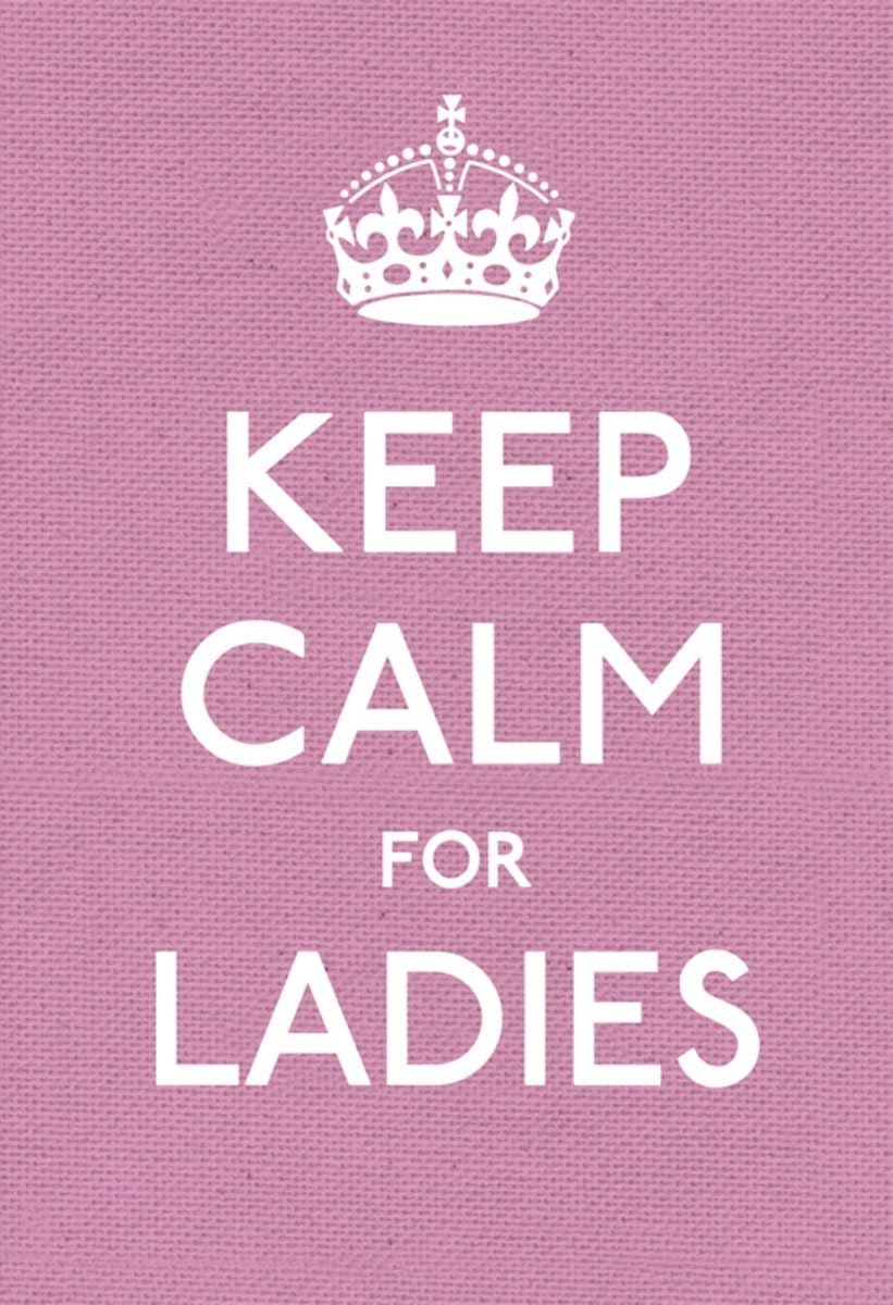 Keep Calm for Ladies: Good Advice for Hard Time, Anonymous,.