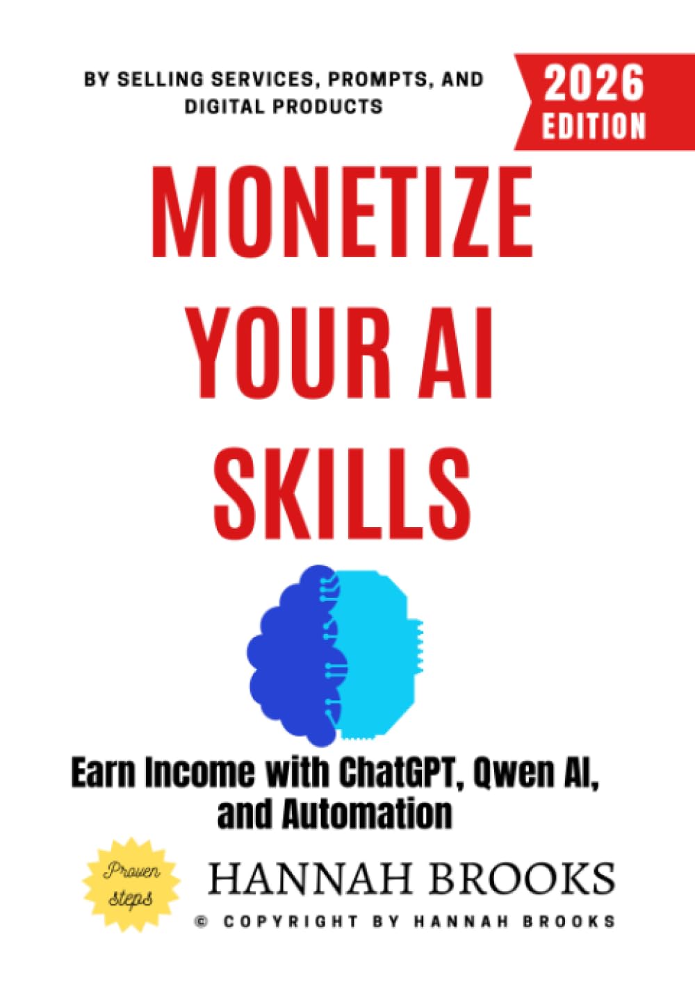 Monetize Your AI Skills:: Earn Income with ChatGPT, Qwen AI, and Automation by Selling Services, Prompts, and Digital Products