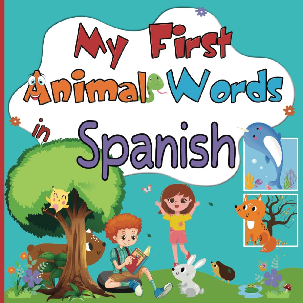 My First Animal Words in Spanish: Enriching Vocabulary in English-Spanish for Bilingual Children from 2 Years Old | Discover Over 100 Colorful Pictures of Cute Animals while Having Fun