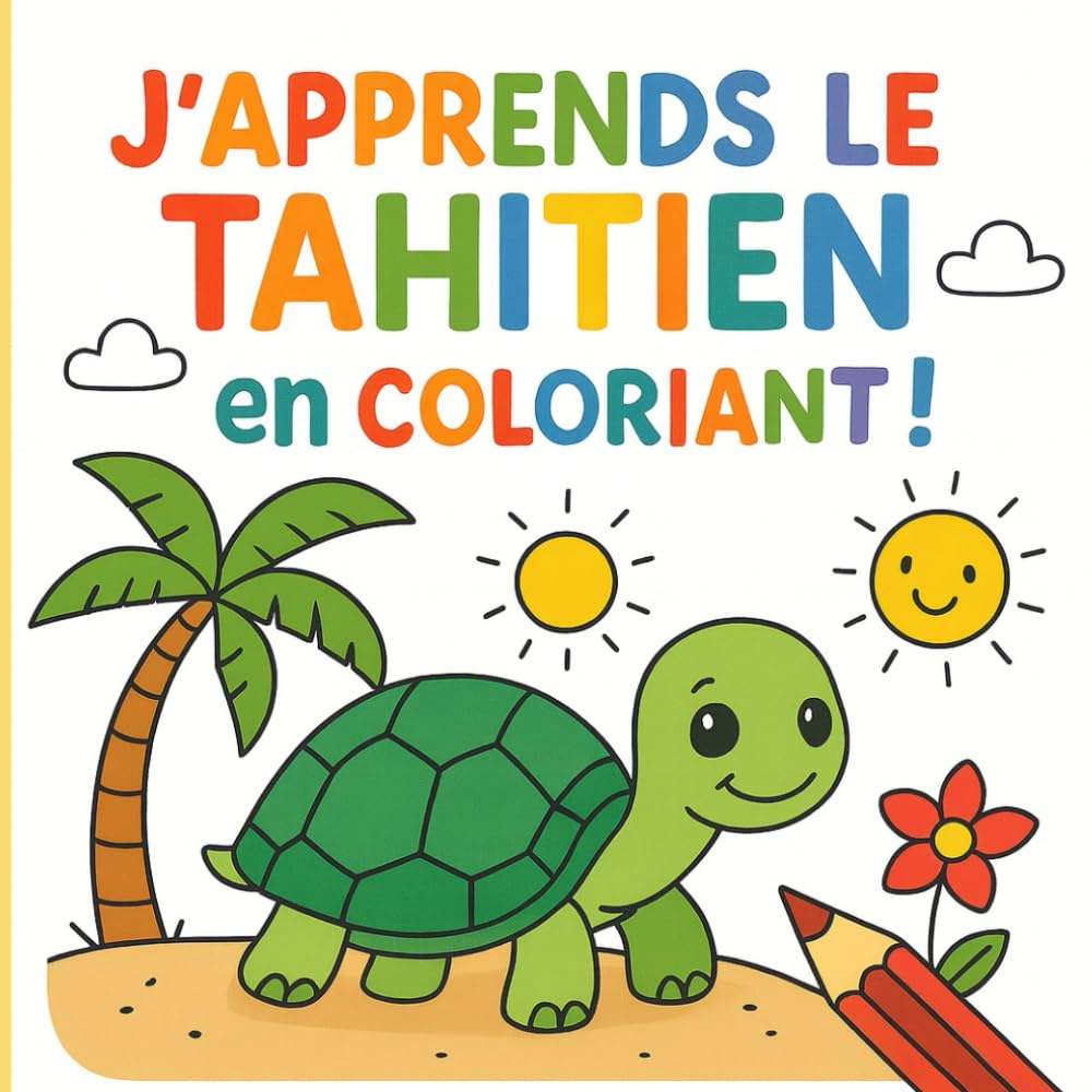 J'apprends le tahitien en coloriant !: Découvre le tahitien en t’amusant ! Une cinquantaine de coloriages pour découvrir la langue tahitienne !