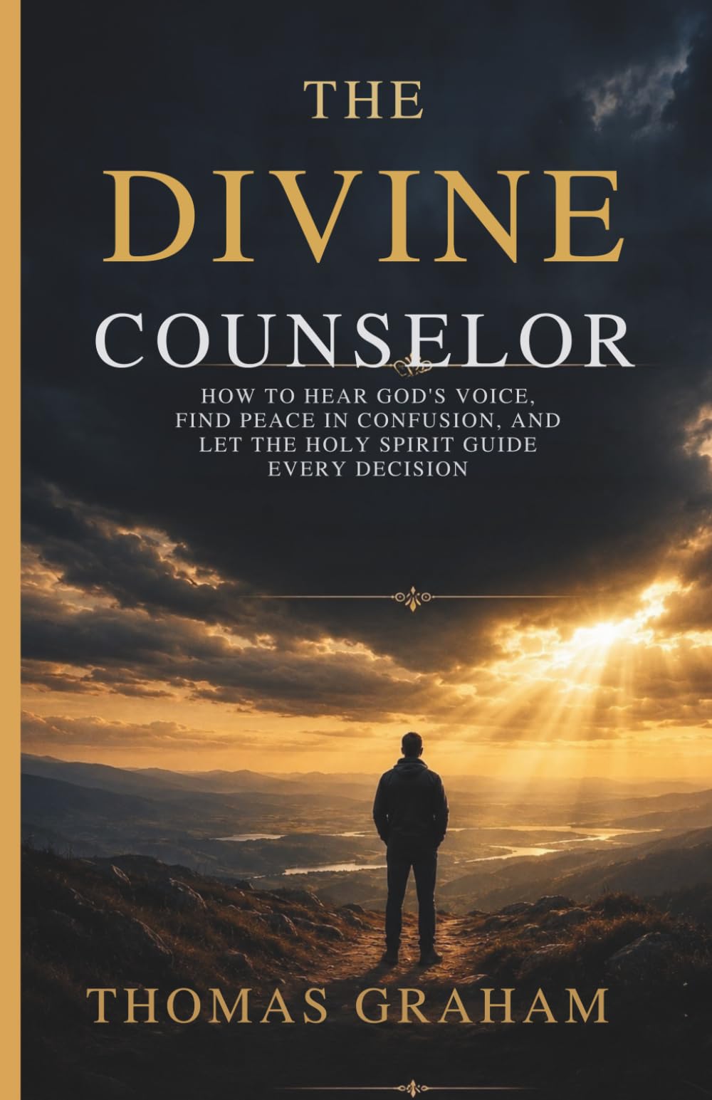 The Divine Counselor: How to Hear God’s Voice, Find Peace in Confusion, and Let the Holy Spirit Guide Every Decision