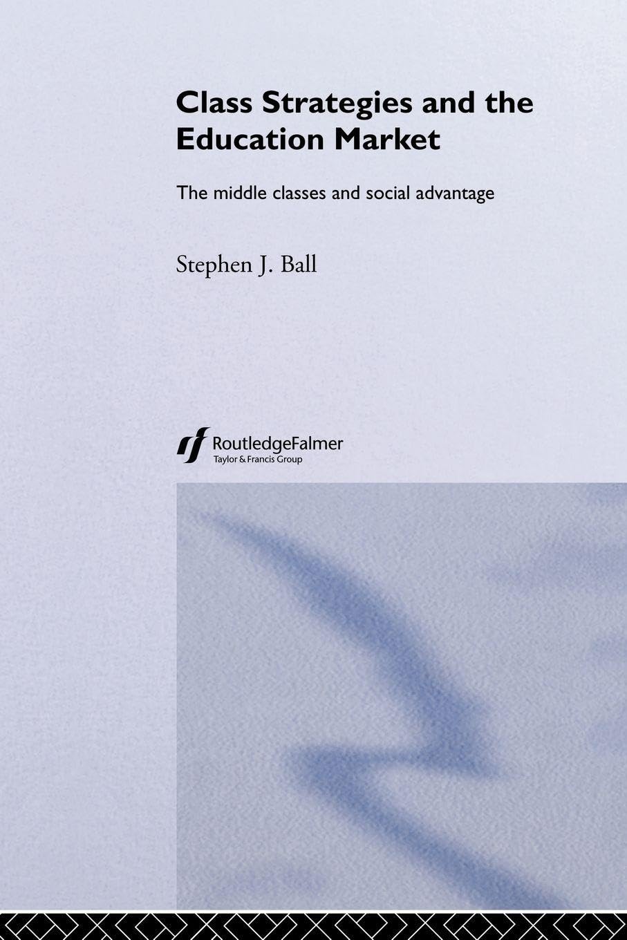 Class Strategies and the Education Market: The Middle Classes and Social Advantage