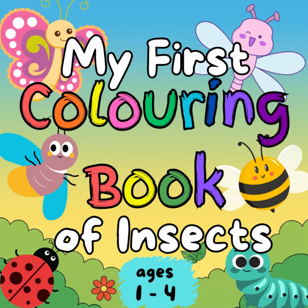 My first colouring book of insects: large, simple, and cute pictures of insects to colour and learn for toddlers and preschoolers