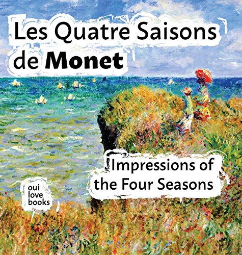 Les Quatre Saisons de Monet: Impressions of the Four Seasons Les Quatre Saisons de Monet: Impressions of the Four Seasons