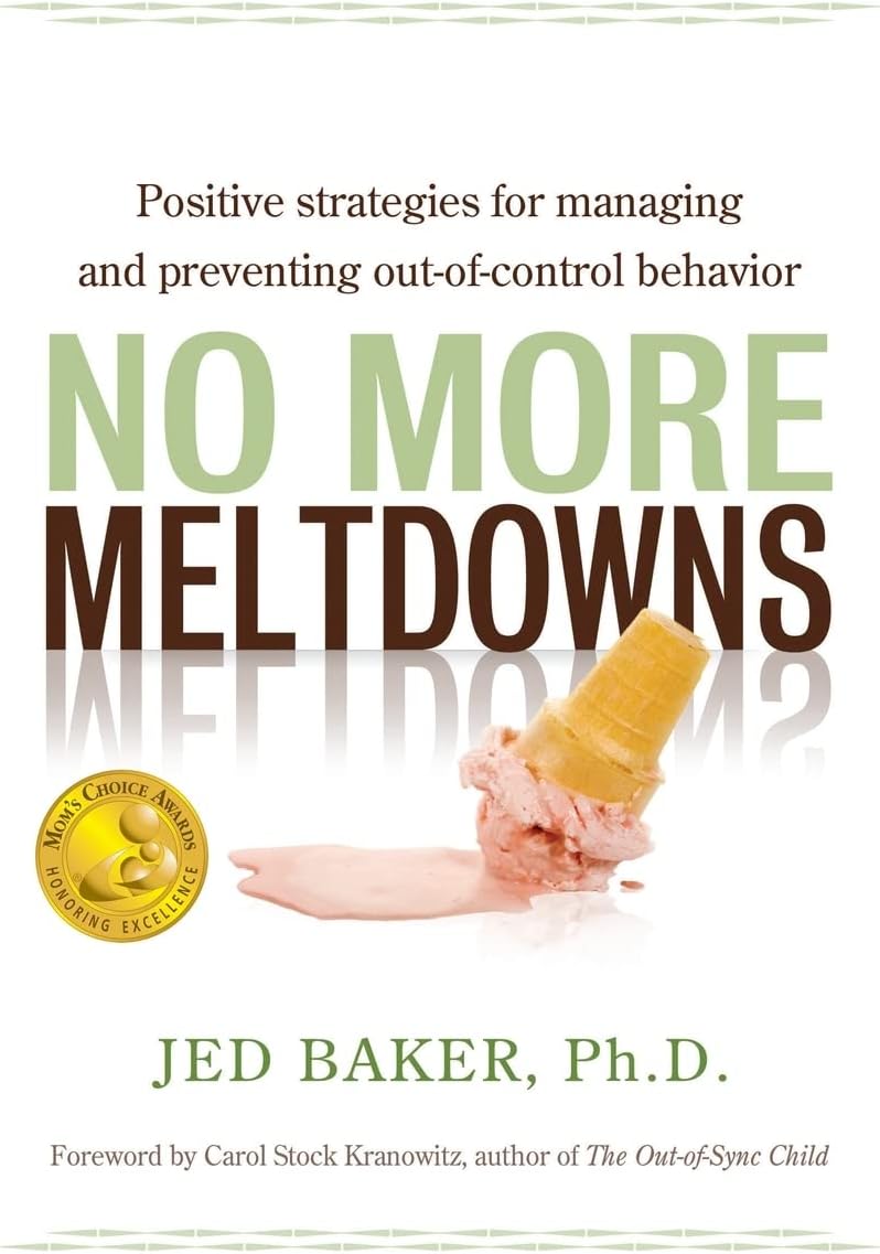 No More Meltdowns: Positive Strategies for Managing and Preventing Out-Of-Control Behavior