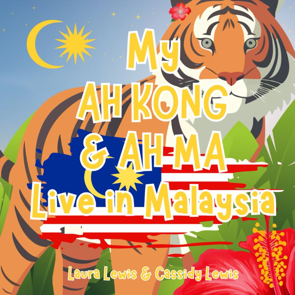 My Ah Kong And Ah Ma Live In Malaysia: A Fun and Educational Book For Precious Grandchildren Whose Ah Ma And Ah Kong Live Far Away In Malaysia.