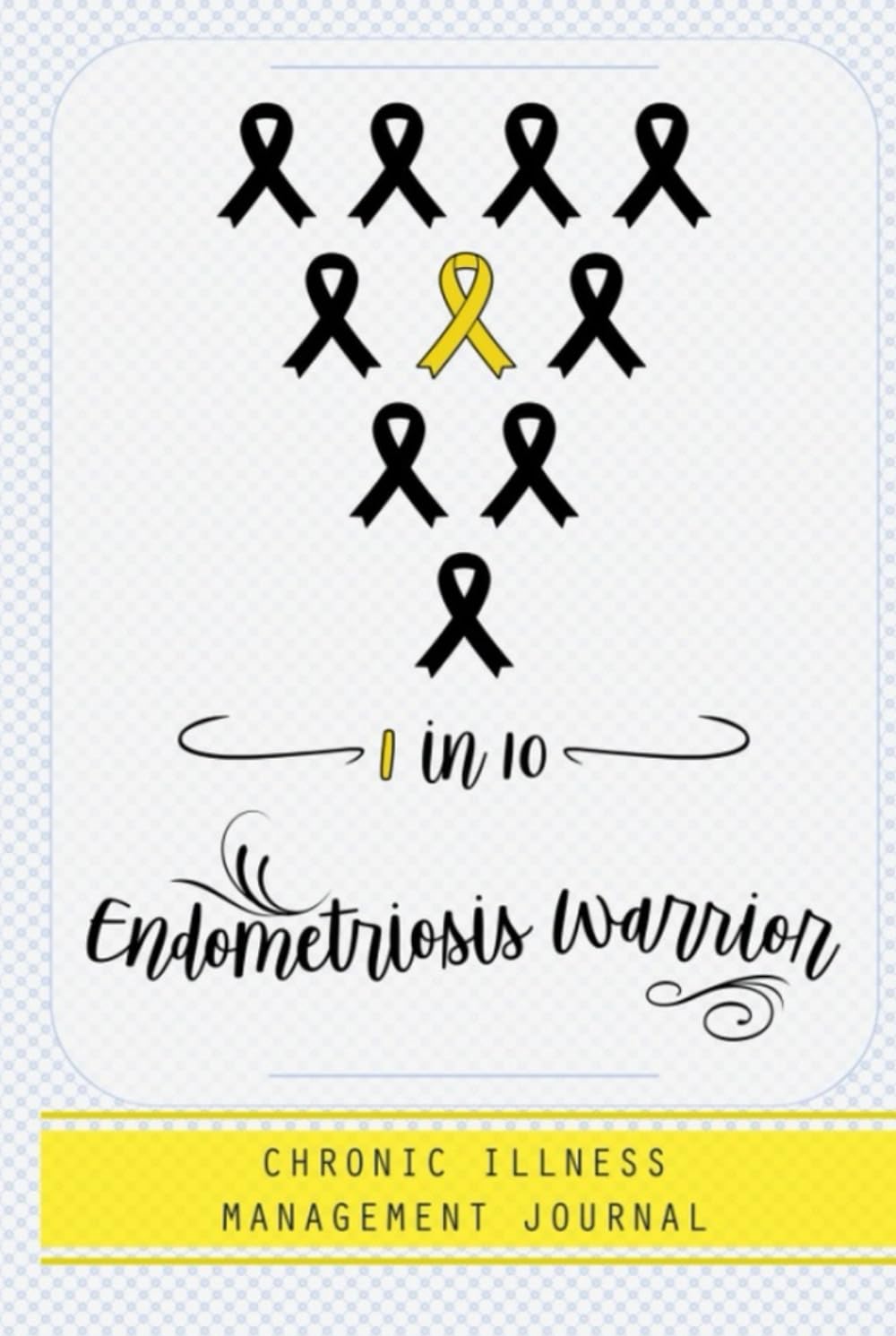 Endometriosis Warrior 1 in 10: Endometriosis awareness hardcover journal Book, A Daily Mood, Pain, Symptoms, Food.. hardcover Tracker book For Endometriosis survivors, Health and Wellbeing diary